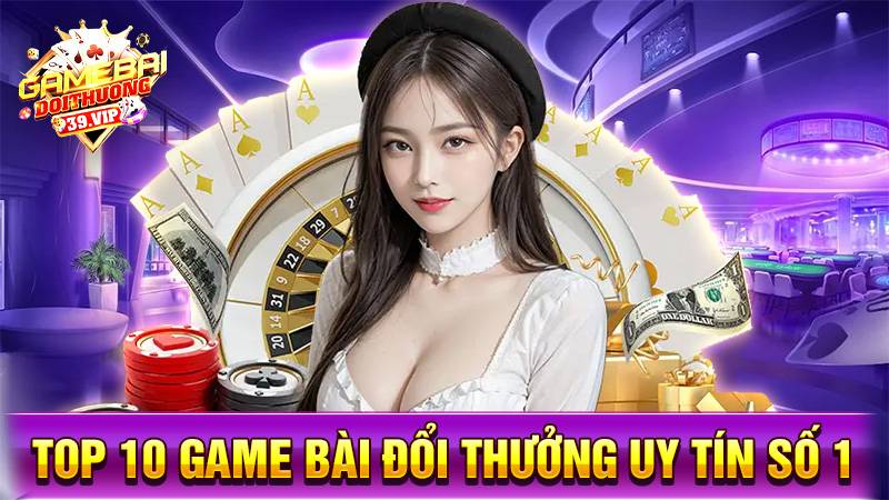Game bài đổi thưởng 32 Top 10 game bài đổi thưởng uy tín số 1